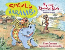 Sikulu and Harambe by the Zambezi River: An African version of the Good Samaritan Story 0977738248 Book Cover