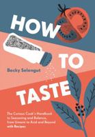 How to Taste: The Curious Cooks Handbook to Seasoning and Balance, from Umami to Acid and Beyo ndwith Recipes 1632171058 Book Cover