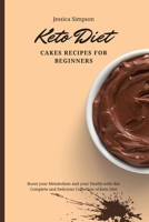 Keto Diet Cakes Recipes for Beginners: Boost your Metabolism and your Health with this Complete and Delicious Collection of Keto Diet 1802693076 Book Cover