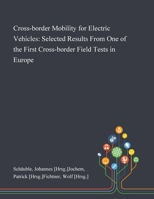 Cross-border Mobility for Electric Vehicles: Selected Results From One of the First Cross-border Field Tests in Europe 1013280385 Book Cover