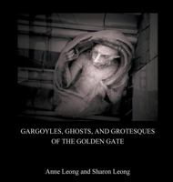 Gargoyles, Ghosts, and Grotesques of the Golden Gate 0999401505 Book Cover