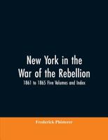 New York in the War of the Rebellion, 1861 to 1865 Five Volumes and Index 9353606713 Book Cover