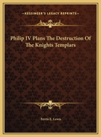 Philip IV Plans The Destruction Of The Knights Templars 1162813776 Book Cover