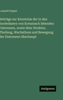 Beiträge zur Kenntniss der in den Soolwässern von Kreuznach lebenden Diatomeen, sowie über Struktur, Theilung, Wachsthum und Bewegung der Diatomeen überhaupt (German Edition) 3386127509 Book Cover