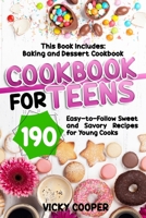 Cookbook for Teens: This Book Includes: Baking and Dessert Cookbook. 190 Easy-to-Follow Sweet and Savory Recipes for Young Cooks 1914017900 Book Cover