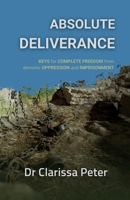 Absolute Deliverance: Keys for complete freedom from demonic oppression and imprisonment 0796186413 Book Cover
