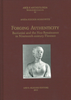 Forging Authenticity: Giovanni Bastianini and Thenneo-Renaissance in Nineteenth-Century Florence 8822261712 Book Cover
