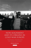 Non-alignment and Its Origins in Cold War Europe: Yugoslavia, Finland and the Soviet Challenge 1350163430 Book Cover