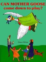 Can Mother Goose Come Down to Play? 0893341363 Book Cover