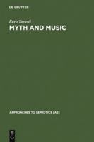 Myth and music: A semiotic approach to the aesthetics of myth in music, especially that of Wagner, Sibelius and Stravinsky (Acta musicologica fennica) 9027979189 Book Cover