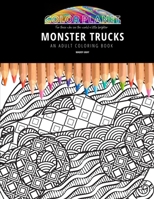 MONSTER TRUCKS: AN ADULT COLORING BOOK: An Awesome Monster Trucks Coloring Book For Adults B08GLJ1JTQ Book Cover