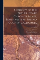Geology of the Butler Estate Chromite Mines, Southwestern Fresno County, California; No.71 1014501571 Book Cover