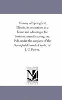 History of Springfield, Illinois: Its Attractions as a Home and Advantages for Business 1241415838 Book Cover