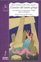 Cuentos del teatro Griego / Stories of the Greek Theater: Las leyendas de agamenon y Edipo segun la tragedia / The Legends of Agamen and Oepidus according to the Tragedy (Alba Y Mayo) 8479602708 Book Cover