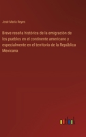 Breve reseña histórica de la emigración de los pueblos en el continente americano y especialmente en el territorio de la República Mexicana 3563849102 Book Cover