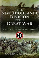 The 51st (Highland) Division in the Great War: Engine of Destruction 1036152529 Book Cover