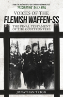 Voices of the Flemish Waffen-SS: The Final Testament of the Oostfronters 1398103276 Book Cover