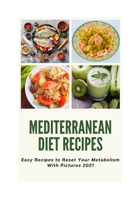 Mediterranean Diet Recipes: Easy Recipes to Reset Your Metabolism With Pictures 2021 B08VLZ3P85 Book Cover