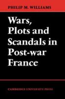 Wars, Plots and Scandals in Post-War France 0521130824 Book Cover
