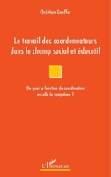 Le travail des coordonnateurs dans le champ social et éducatif: De quoi la fonction de coordination est-elle le symptôme ? (French Edition) 2343149305 Book Cover