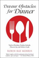 Devour Obstacles for Dinner: Tools to Develop a Fearless Attitude, Discover Joy, and Achieve Goals 1504345886 Book Cover