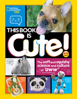 This Book Is Cute: The Soft and Squishy Science and Culture of Aww 1426332947 Book Cover