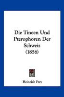 Die Tineen Und Pterophoren Der Schweiz... 1021769061 Book Cover