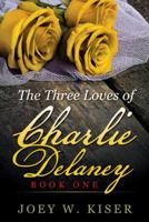 The 3 Loves of Charlie Delaney (Book One) 1491784776 Book Cover