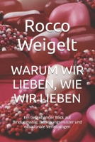 WARUM WIR LIEBEN, WIE WIR LIEBEN: Ein tiefgehender Blick auf Bindungsstile, Beziehungsmuster und emotionale Verletzungen B0FZVRMTWT Book Cover