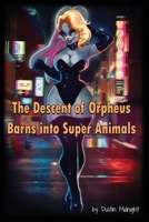The Decent of Orpheus Barns into Super Animals B0BRYZRW3H Book Cover