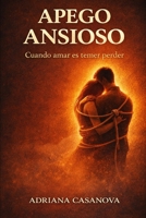 Apego ansioso: Cuando amar es temer perder (Los vínculos que nos habitan: una serie sobre el apego, el amor y la libertad emocional) (Spanish Edition) B0G6YD132D Book Cover
