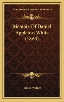 Memoir of Hon. Daniel Appleton White 116558493X Book Cover