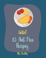 Hello! 85 Nut-Free Recipes: Best Nut-Free Cookbook Ever For Beginners [Gluten Free Muffin Cookbook, Smoked Salmon Recipe, Peach Dessert Recipe, Zucchini Noodle Recipe, Sourdough Bread Recipe] [Book 1] 1705629970 Book Cover