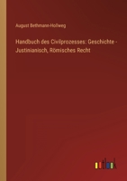 Handbuch Des Civilprozesses: Geschichte - Justinianisch, R Misches Recht 384600751X Book Cover