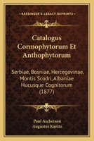 Catalogus Cormophytorum Et Anthophytorum: Serbiae, Bosniae, Hercegovinae, Montis Scodri, Albaniae Hucusque Cognitorum (1877) 1168041848 Book Cover