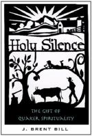Holy Silence: The Gift Of Quaker Spirituality 1557254206 Book Cover