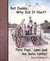 But Daddy, why did it hurt? =: Pero Papi, por qué me dolía tanto? 0878135987 Book Cover