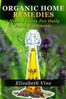 Organic Home Remedies: 7 Herbal Cures for Daily Pains & Ailments 1530370876 Book Cover