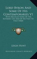 Lord Byron And Some Of His Contemporaries V1: With Recollections Of The Author's Life And Of His Visit To Italy 054878244X Book Cover