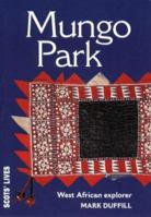Mungo Park: Writher Surgeon and West African Explorer (Scots' Lives) 1901663159 Book Cover