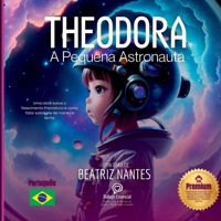 Theodora A Pequena Astronauta (Portuguese Edition) 6500741870 Book Cover