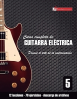 Curso Completo de Guitarra El�ctrica Nivel 5: Domine El Arte de la Improvisaci�n 1544866038 Book Cover