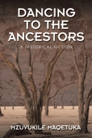Dancing To The Ancestors: A Historical Fiction 1543767192 Book Cover