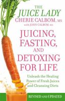 Juicing, Fasting, and Detoxing for Life: Unleash the Healing Power of Fresh Juices and Cleansing Diets 0446581372 Book Cover