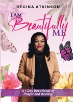 I Am Beautifully Me: A 7-Day Devotional of Prayer and Healing 1737479184 Book Cover