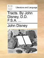 Tracts. By John Disney, D.D. F.S.A. ... 1170894909 Book Cover