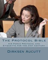 The Protocol Bible: Air Force Protocol and Etiquette for the 21st Century 1463691068 Book Cover