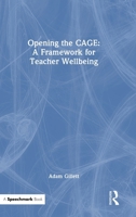 Opening the CAGE: A Framework for Teacher Wellbeing 1032781343 Book Cover