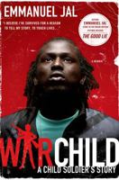 War Child: A Child Soldier's Story 0312602979 Book Cover