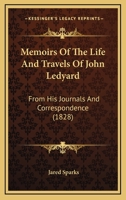 Memoirs Of The Life And Travels Of John Ledyard - From His Journals And Correspondence 1437143733 Book Cover